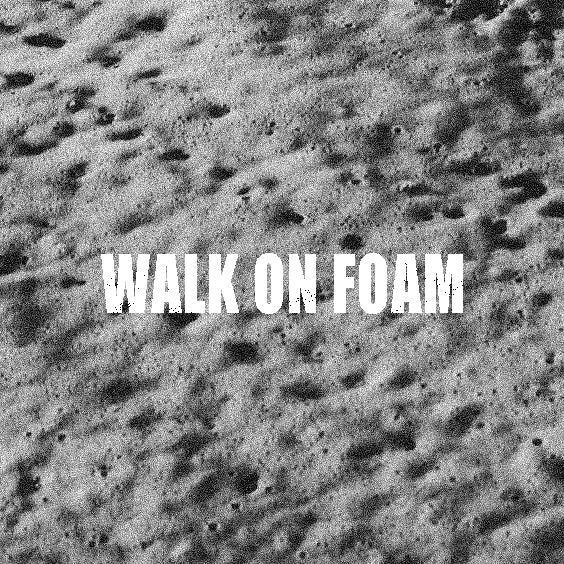 WALK ON FOAM